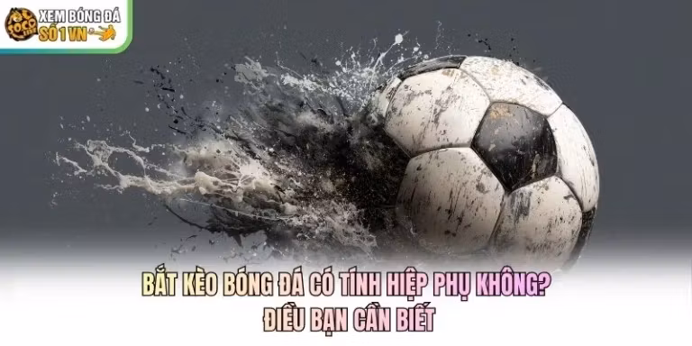 Bắt Kèo Bóng Đá Có Tính Hiệp Phụ Không? Điều Bạn Cần Biết