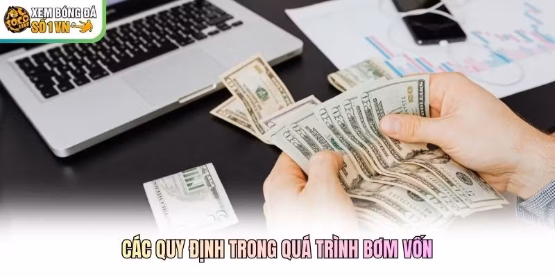 Các quy định trong quá trình bơm vốn