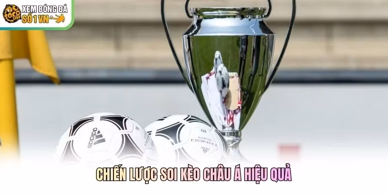 Chiến lược soi kèo châu Á hiệu quả