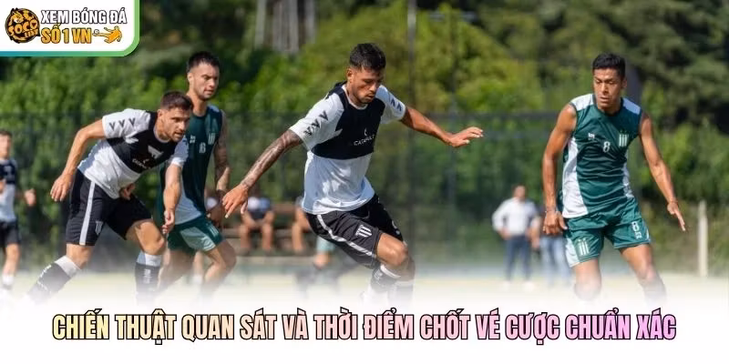 Chiến thuật quan sát và thời điểm chốt vé cược chuẩn xác
