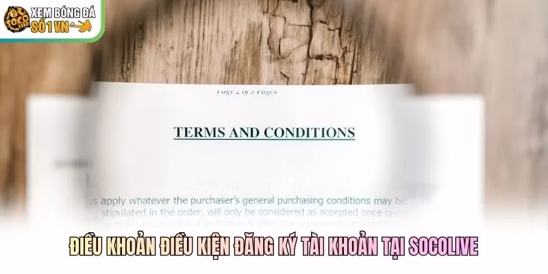 Điều khoản điều kiện đăng ký tài khoản tại Socolive