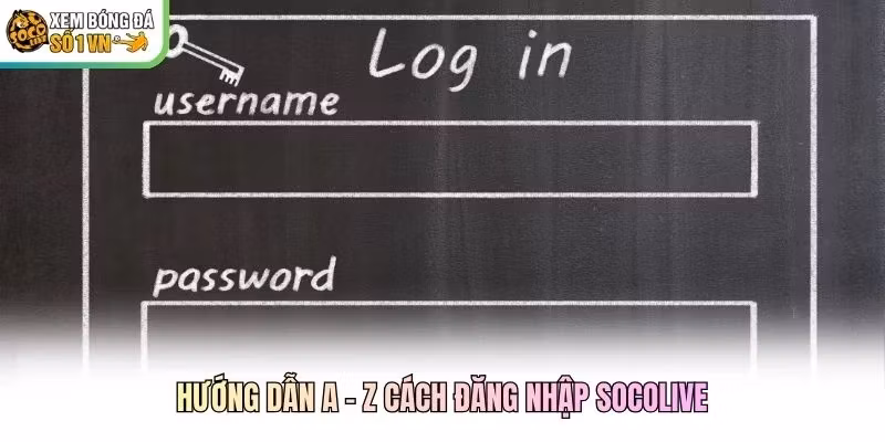 Hướng dẫn A - Z cách đăng nhập Socolive