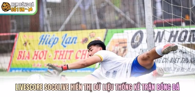 Livescore Socolive hiển thị dữ liệu thống kê trận bóng đá Livescore Socolive hiển thị dữ liệu thống kê trận bóng đá