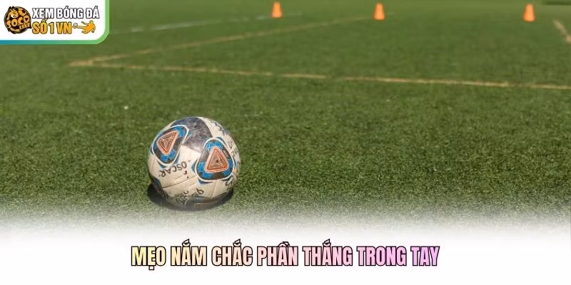 Mẹo nắm chắc phần thắng trong tay Mẹo nắm chắc phần thắng trong tay