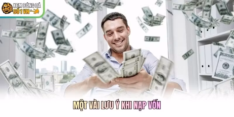 Một vài lưu ý khi nạp vốn
