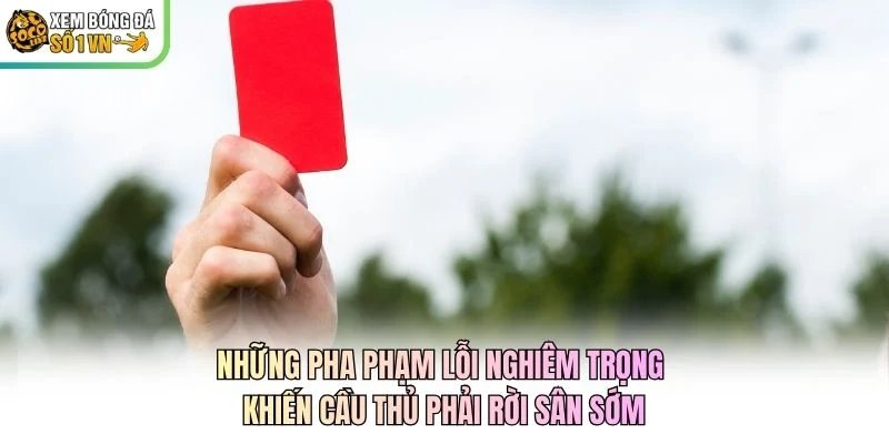 Những pha phạm lỗi nghiêm trọng khiến cầu thủ phải rời sân sớm Những pha phạm lỗi nghiêm trọng khiến cầu thủ phải rời sân sớm