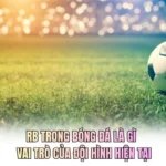 RB Trong Bóng Đá Là Gì - Vai Trò Của Đội Hình Hiện Tại
