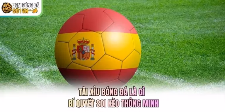 Tài Xỉu Bóng Đá Là Gì - Bí Quyết Soi Kèo Thông Minh