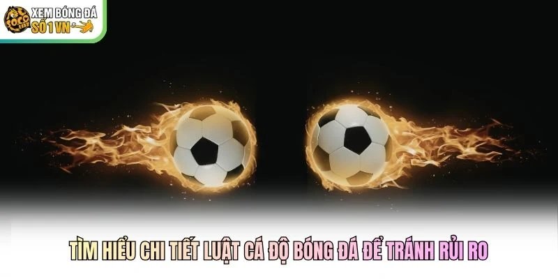 Tìm hiểu chi tiết luật cá độ bóng đá để tránh rủi ro Tìm hiểu chi tiết luật cá độ bóng đá để tránh rủi ro