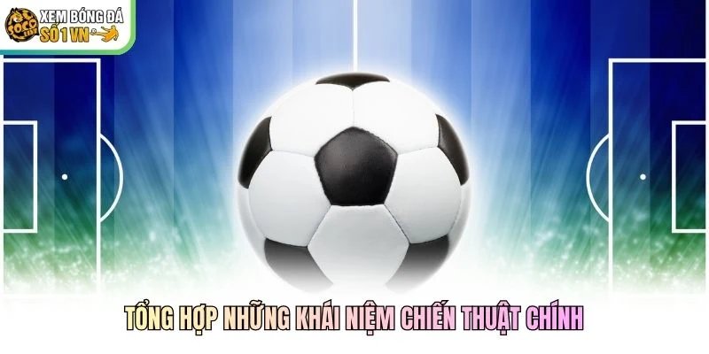 Tổng hợp những khái niệm chiến thuật chính